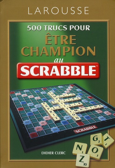 500 TRUCS POUR ETRE CHAMPION AU JEU SCRABBLE