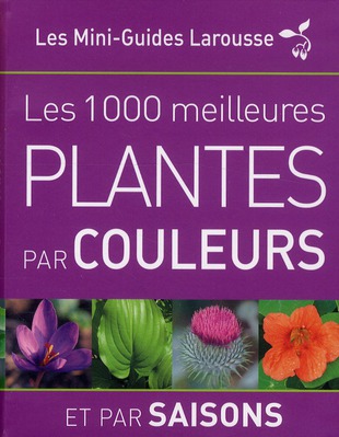 LES 1 000 PLANTES PAR COULEURS ET PAR SAISONS