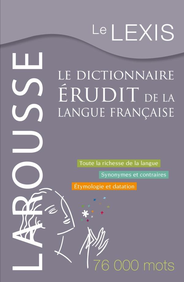 LE LEXIS - LE DICTIONNAIRE ERUDIT DE LA LANGUE FRANCAISE