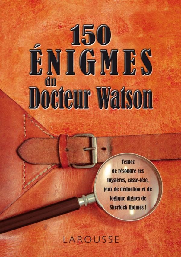 150 ENIGMES DU DOCTEUR WATSON