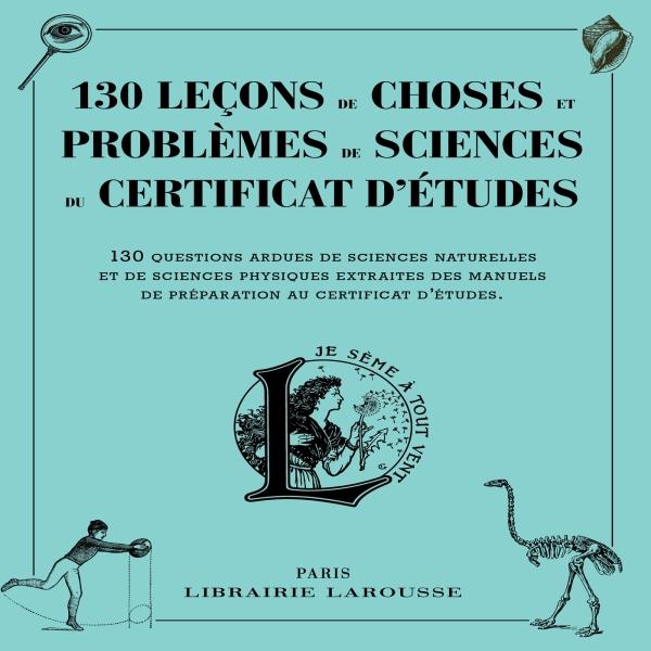 130 LECONS DE CHOSES ET PROBLEMES DE SCIENCES DU CERTIFICAT D'ETUDES