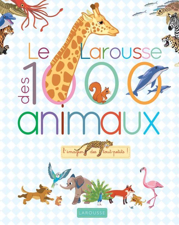 LE LAROUSSE DES 1000 MOTS DES ANIMAUX