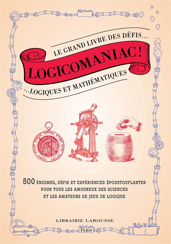 LOGICOMANIAC, LE GRAND LIVRE DES DEFIS LOGIQUES ET MATHEMATIQUES