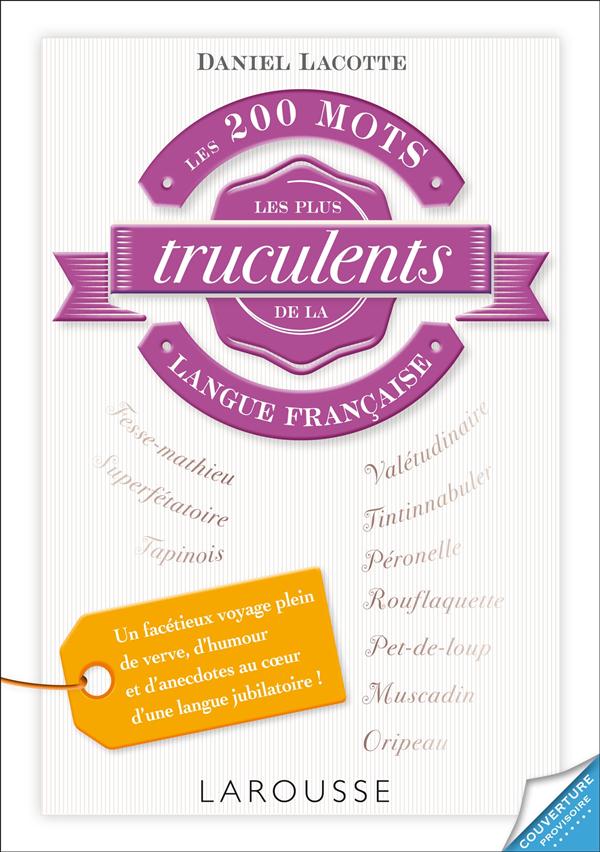 LES 600 MOTS LES PLUS TRUCULENTS DE LA LANGUE FRANCAISE