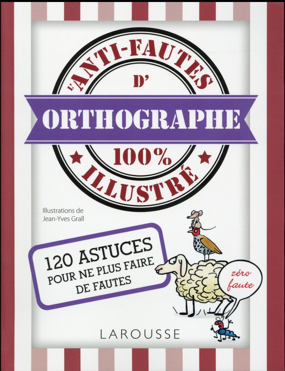L'ANTI-FAUTES D'ORTHOGRAPHE 100% ILLUSTRE