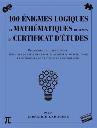 100 ENIGMES LOGIQUES MATHEMATIQUES DU TEMPS CERTIFICAT ETUDES