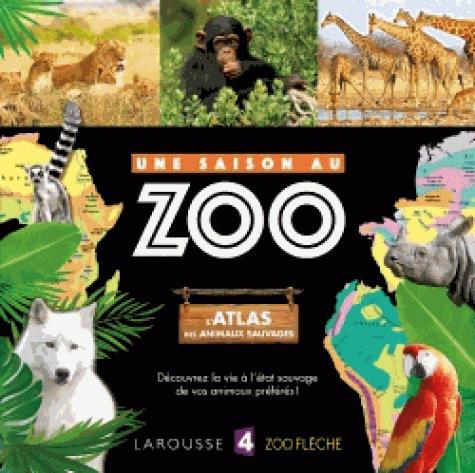 L'ATLAS DES ANIMAUX SAUVAGES UNE SAISON AU ZOO