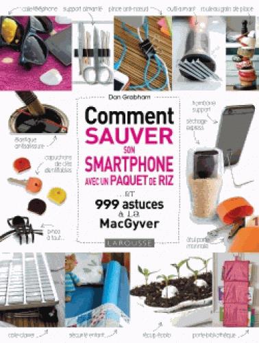 COMMENT SAUVER SON SMARTPHONE AVEC UN PAQUET DE RIZ ? - ET 999 ASTUCES A LA MACGYVER