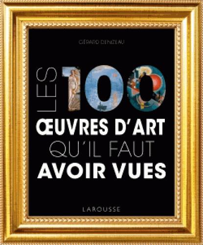 LES 100 OEUVRES D'ART QU'IL FAUT AVOIR VUES