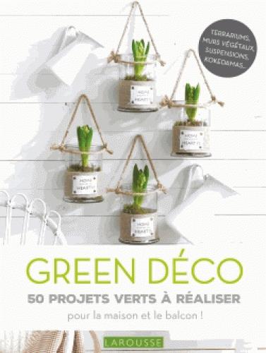 GREEN DECO 50 PROJETS VERTS A REALISER