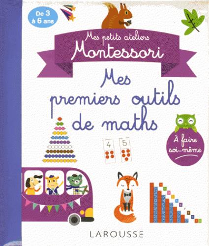 MES PETITS ATELIERS MONTESSORI - MES PREMIERS OUTILS MATHEMATIQUES