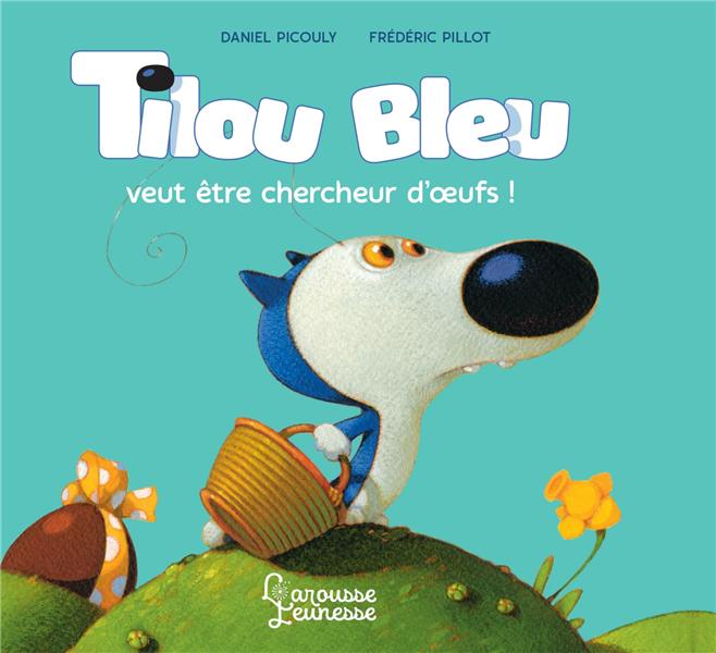 TILOU BLEU VEUT ETRE CHERCHEUR D'OEUFS