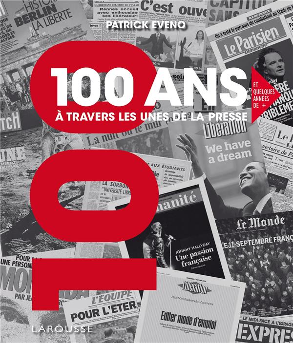 100 ANS A TRAVERS LES UNES DE LA PRESSE