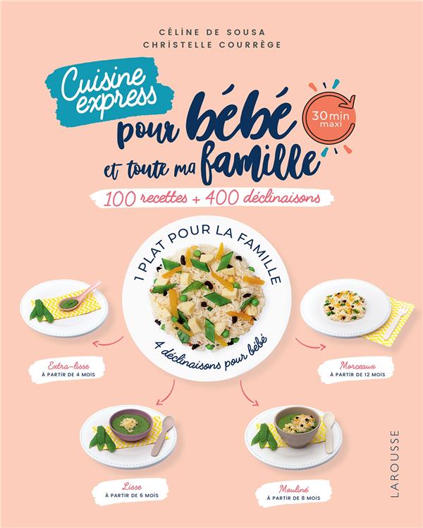 CUISINE EXPRESS POUR BEBE ET TOUTE MA FAMILLE - 100 RECETTES + 400 DECLINAISONS