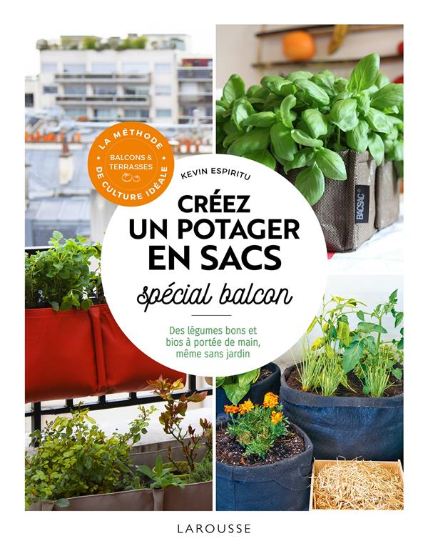 CREER UN POTAGER EN SACS SPECIAL BALCON - DES LEGUMES BONS ET BIOS A PORTEE DE MAIN, MEME SANS JARDI