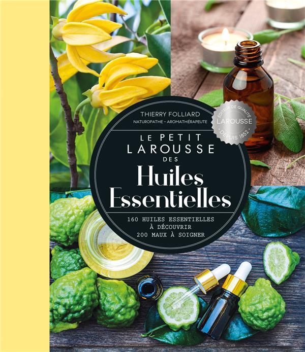 PETIT LAROUSSE DES HUILES ESSENTIELLES