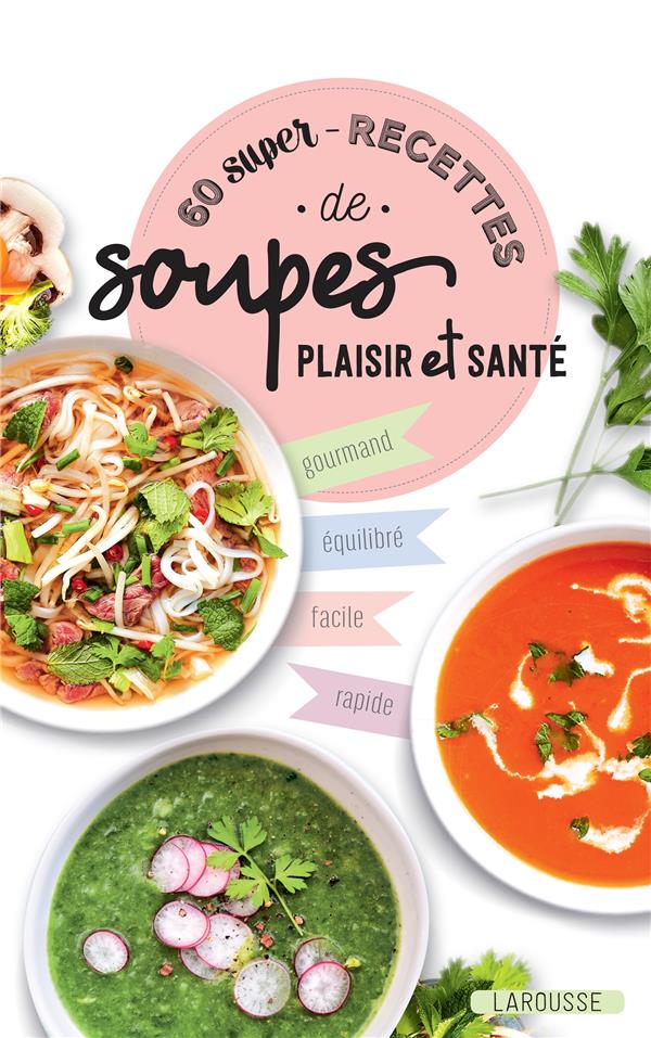 60 SUPER RECETTES DE SOUPES PLAISIR ET SANTE