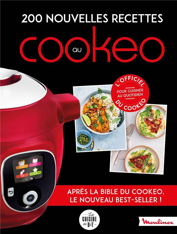 200 NOUVELLES RECETTES AU COOKEO - APRES LA BIBLE DU COOKEO, LE NOUVEAU BEST-SELLER !