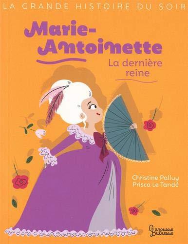 MARIE-ANTOINETTE, LA DERNIERE REINE