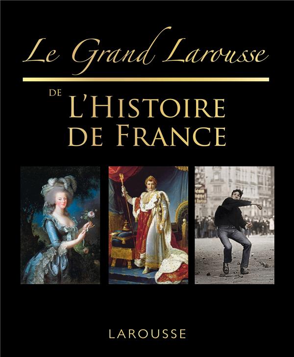 LE GRAND LAROUSSE DE L'HISTOIRE DE FRANCE