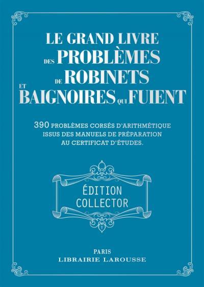 LE GRAND LIVRE DES PROBLEMES DE ROBINETS ET DE BAIGNOIRES QUI FUIENT - COLLECTOR