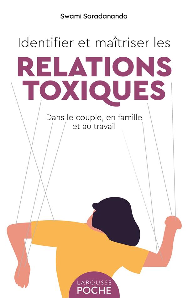 IDENTIFIER ET MAITRISER LES RELATIONS TOXIQUES - DANS LE COUPLE, EN FAMILLE ET AU TRAVAIL