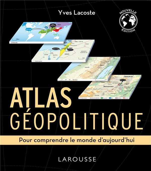 ATLAS GEOPOLITIQUE - POUR COMPRENDRE LE MONDE D'AUJOURD'HUI