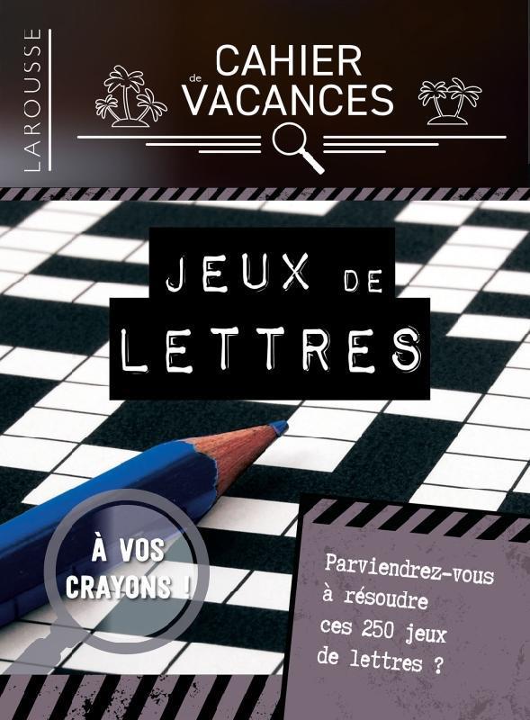 CAHIER DE VACANCES LAROUSSE (ADULTES) SPECIAL JEUX DE LETTRES