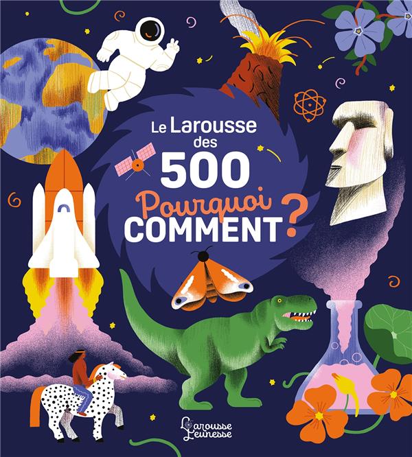 LE LAROUSSE DES 500 POURQUOI COMMENT