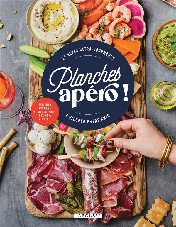 PLANCHES APERO ! - 25 REPAS ULTRA-GOURMANDS A PICORER ENTRE AMIS