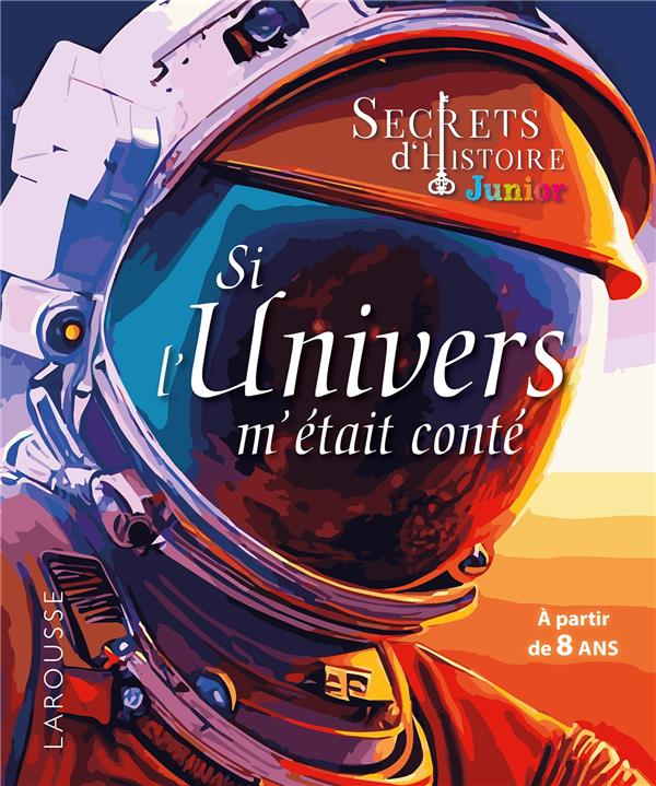 SECRETS D'HISTOIRE JUNIOR - SI L'UNIVERS M'ETAIT CONTE