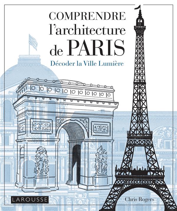 COMPRENDRE L'ARCHITECTURE DE PARIS