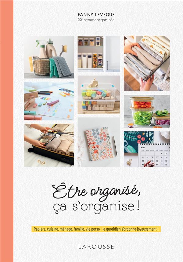 ETRE ORGANISE, CA S'ORGANISE ! - PAPIERS, CUISINE, MENAGE, FAMILLE, VIE PERSO : LE QUOTIDIEN S'ORDON