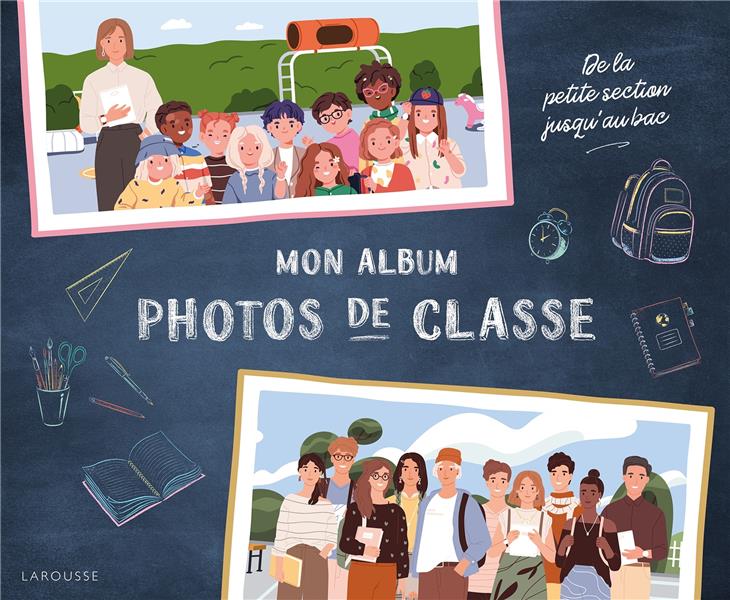 MON ALBUM PHOTOS DE CLASSE - DE LA PETITE SECTION JUSQU AU BAC