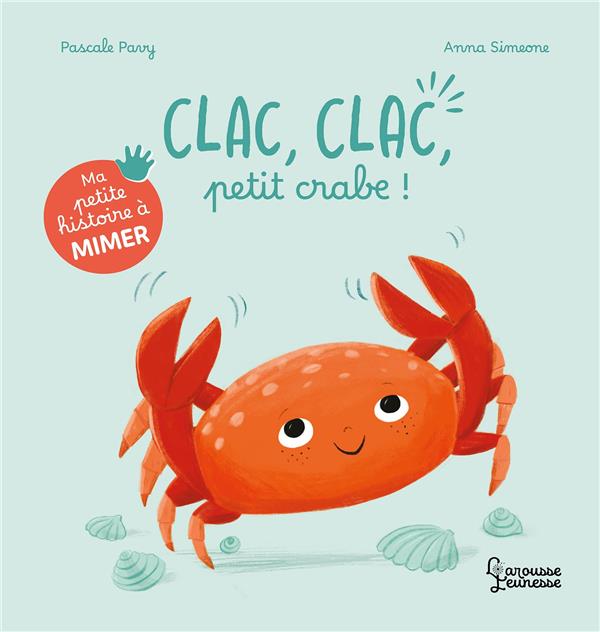 MA PETITE HISTOIRE A MIMER - CLAC, CLAC, PETIT CRABE !