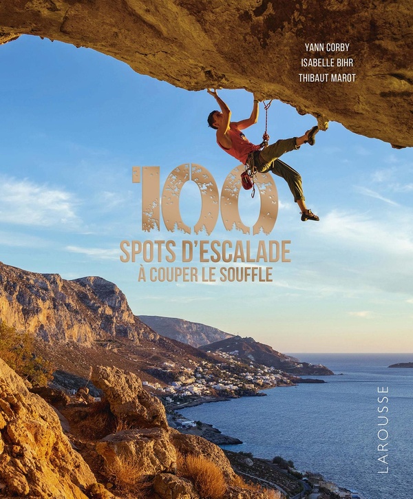 100 SPOTS D'ESCALADE A COUPER LE SOUFFLE