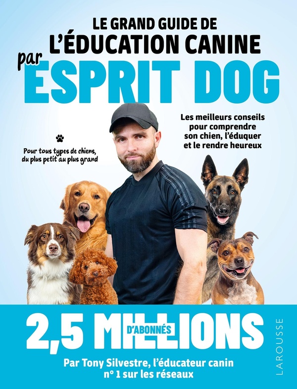 LE GRAND GUIDE DE L'EDUCATION CANINE PAR ESPRIT DOG
