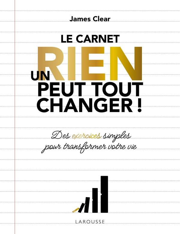 UN RIEN PEUT TOUT CHANGER - LE CARNET OFFICIEL - ATOMIC HABITS - UN CARNET IMAGINE PAR JAMES CLEAR