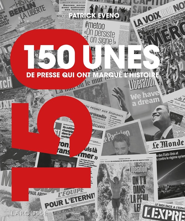 150 UNES DE PRESSE QUI ONT MARQUE L'HISTOIRE