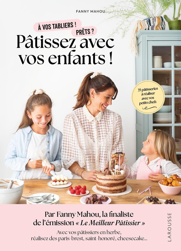 PATISSEZ AVEC VOS ENFANTS ! - 35 PATISSERIES A REALISER AVEC VOS PETITS CHEFS