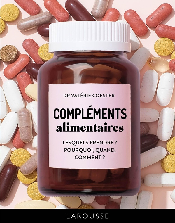 COMPLEMENTS ALIMENTAIRES - LESQUELS PRENDRE ? POURQUOI, QUAND, COMMENT ?