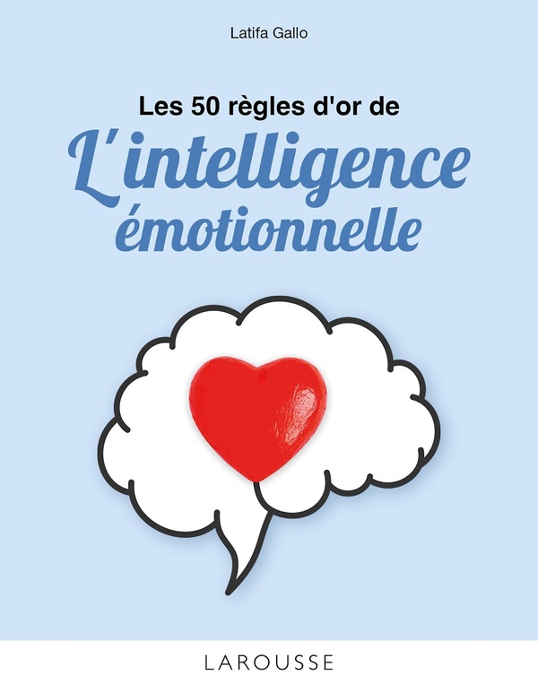 LES 50 REGLES D'OR DE L'INTELLIGENCE EMOTIONNELLE