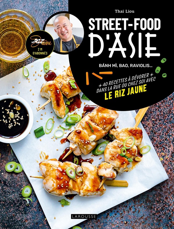 STREET FOOD D'ASIE - + 40 RECETTES A DEVORER DANS LA RUE OU CHEZ SOI AVEC LE RIZ JAUNE