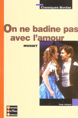 CLASSIQUES BORDAS - ON NE BADINE PAS AVEC L'AMOUR - MUSSET