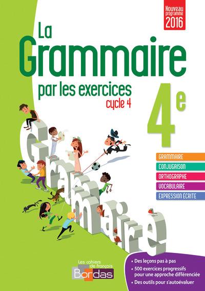 LA GRAMMAIRE PAR LES EXERCICES 4E 2016 CAHIER DE L'ELEVE
