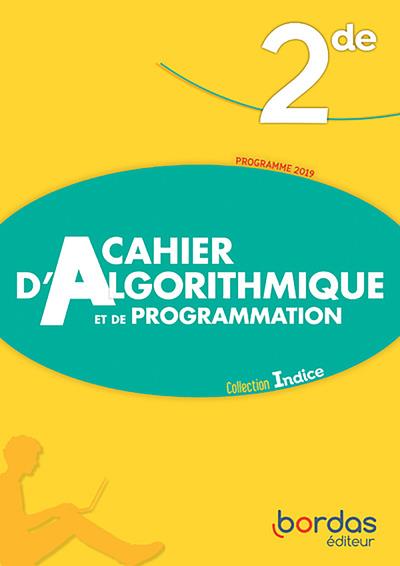 INDICE MATHEMATIQUES 2DE 2019 - CAHIER D'ALGORITHMIQUE ET DE PROGRAMMATION - ELEVE