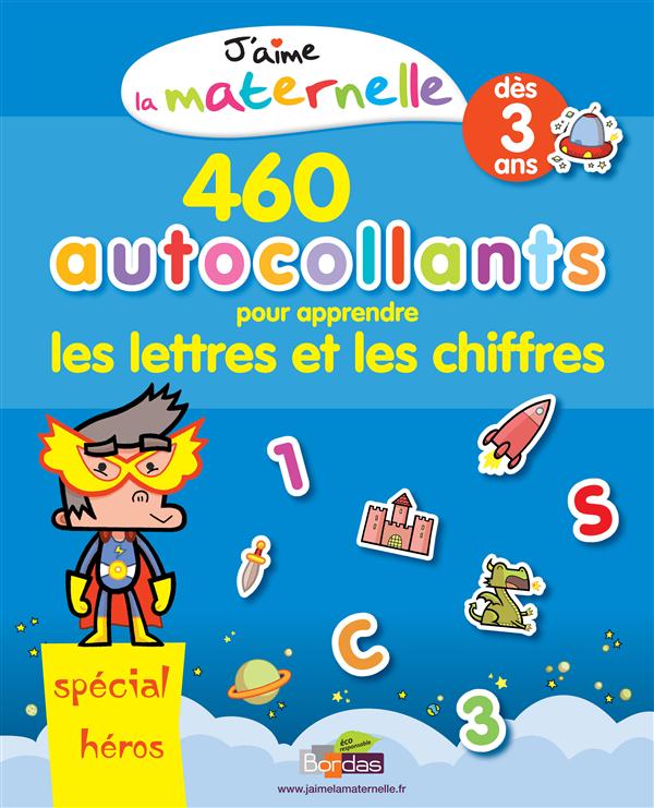 J'AIME LA MATERNELLE - 460 AUTOCOLLANTS POUR APPRENDRE LES LETTRES ET LES CHIFFRES - SPECIAL HEROS