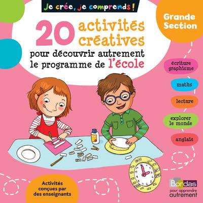 JE CREE, JE COMPRENDS - 20 ACTIVITES CREATIVES POUR DECOUVRIR AUTREMENT LE PROGRAMME DE L'ECOLE GS