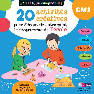 JE CREE, JE COMPRENDS - 20 ACTIVITES CREATIVES POUR DECOUVRIR AUTREMENT LE PROGRAMME DE L'ECOLE CM1