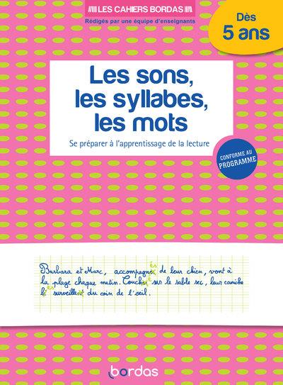 LES CAHIERS BORDAS - LES SONS, LES SYLLABES, LES MOTS - SE PREPARER A L'APPRENTISSAGE DE LA LECTURE